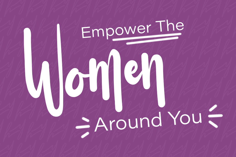 Empower The Women Around You