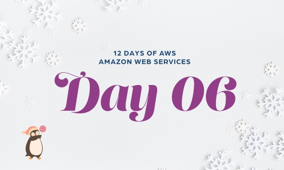 12 Days of AWS Day 6 written around snowflakes with a penguin holding a lollipop