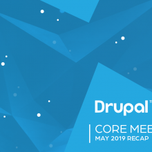 Drupal Core Meetings May 2019 Recap