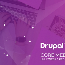 Drupal Core Meetings July Week 1 Recap