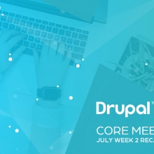 Drupal Core Meetings July Week 2 Recap