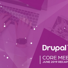 Drupal Core Meetings June 2019 Recap