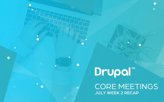 Drupal Core Meetings July Week 2 Recap