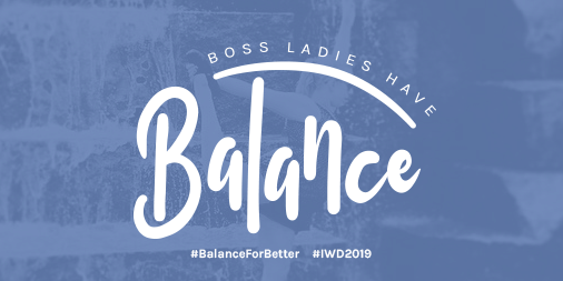 Boss Ladies Have Balance #BalanceForBetter #IWD2019