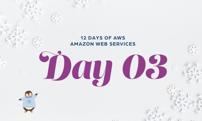 12 Days of AWS Day 3 written around snowflakes with a penguin wearing a winter sweater